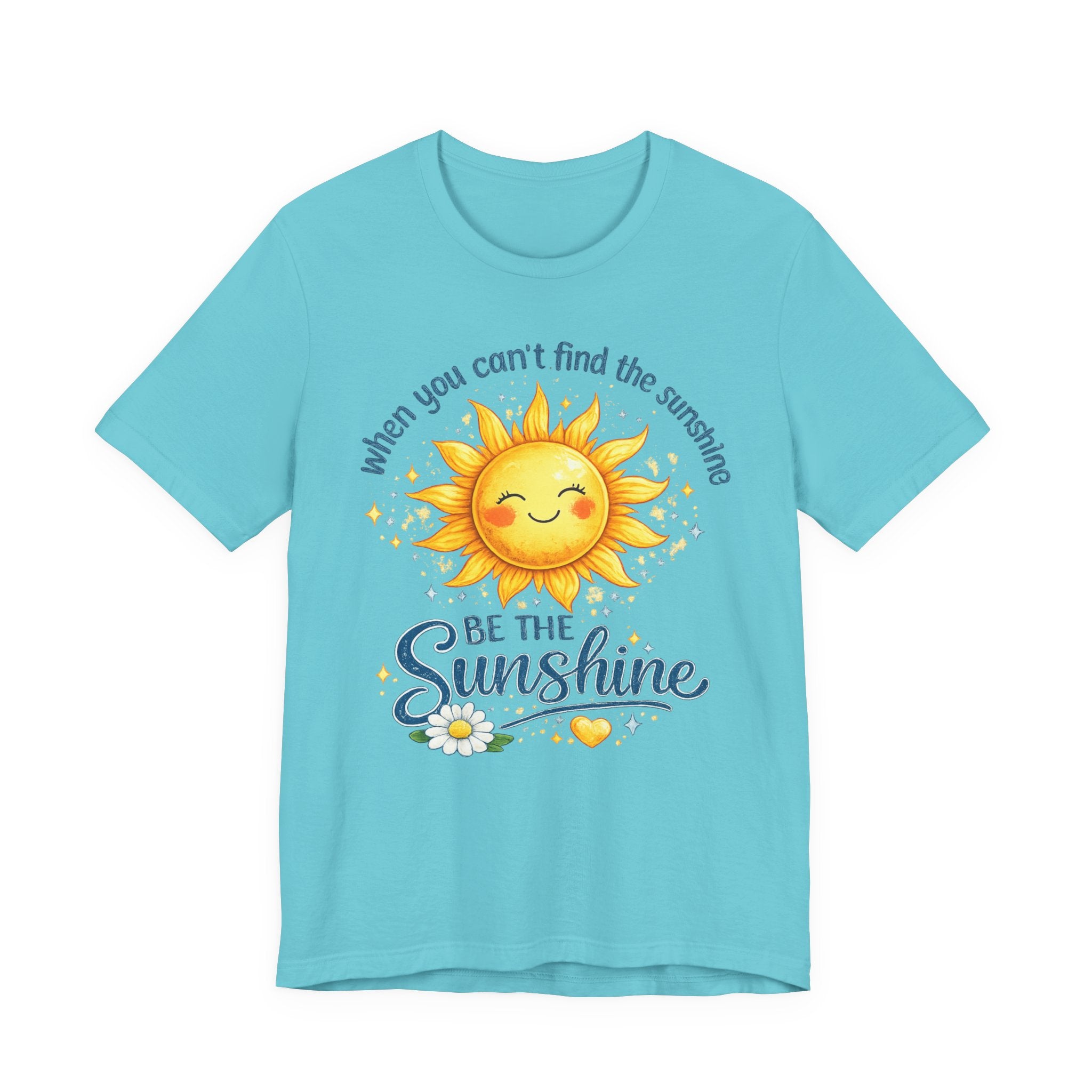 Be The Sunshine T-Shirt — "When You Can't Find the Sunshine" Cute Sun Graphic Tee