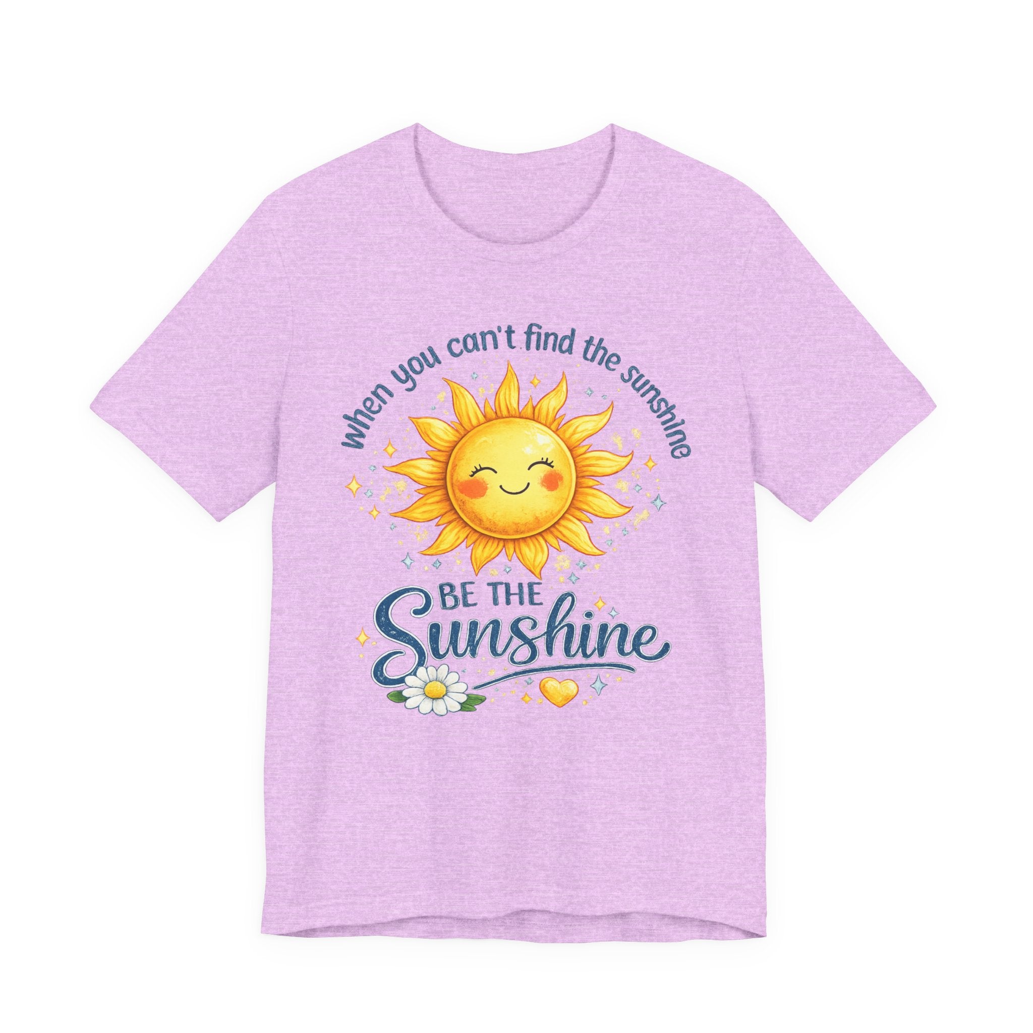Be The Sunshine T-Shirt — "When You Can't Find the Sunshine" Cute Sun Graphic Tee