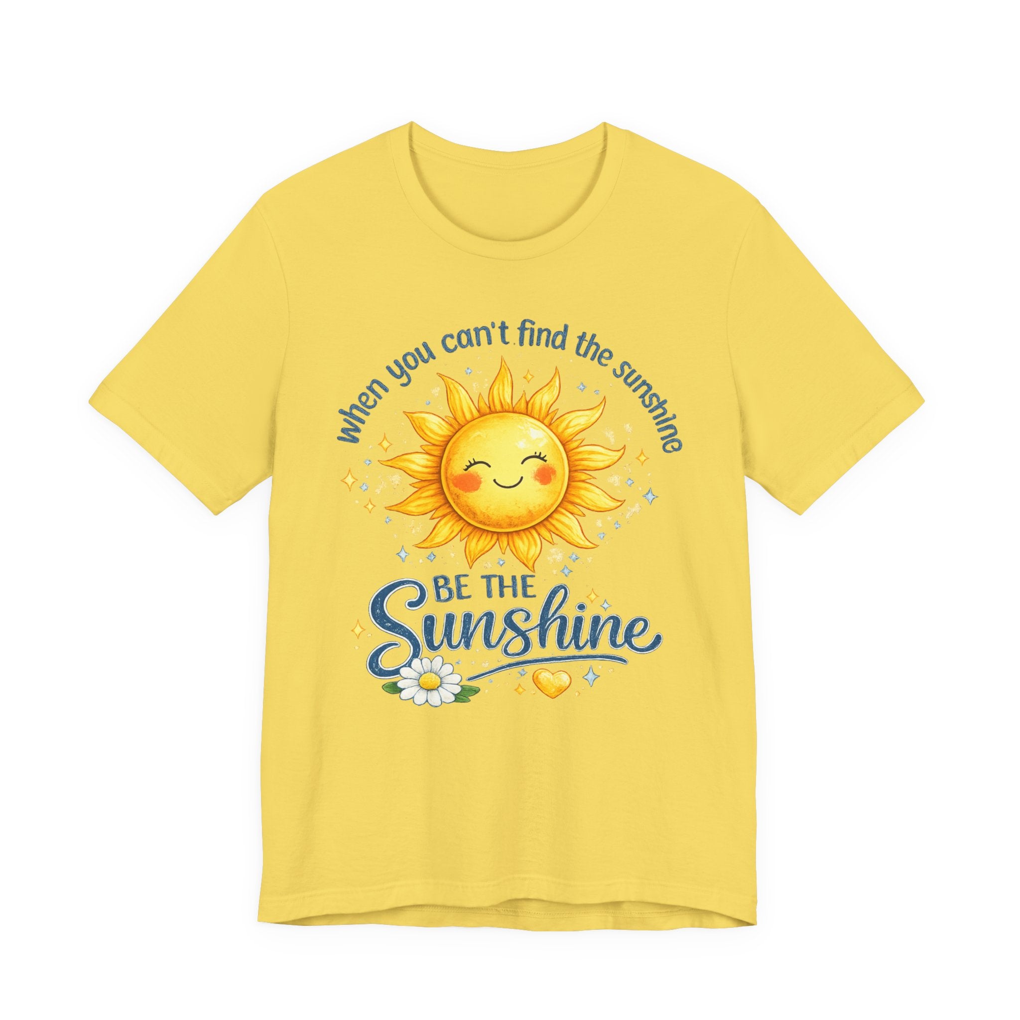 Be The Sunshine T-Shirt — "When You Can't Find the Sunshine" Cute Sun Graphic Tee