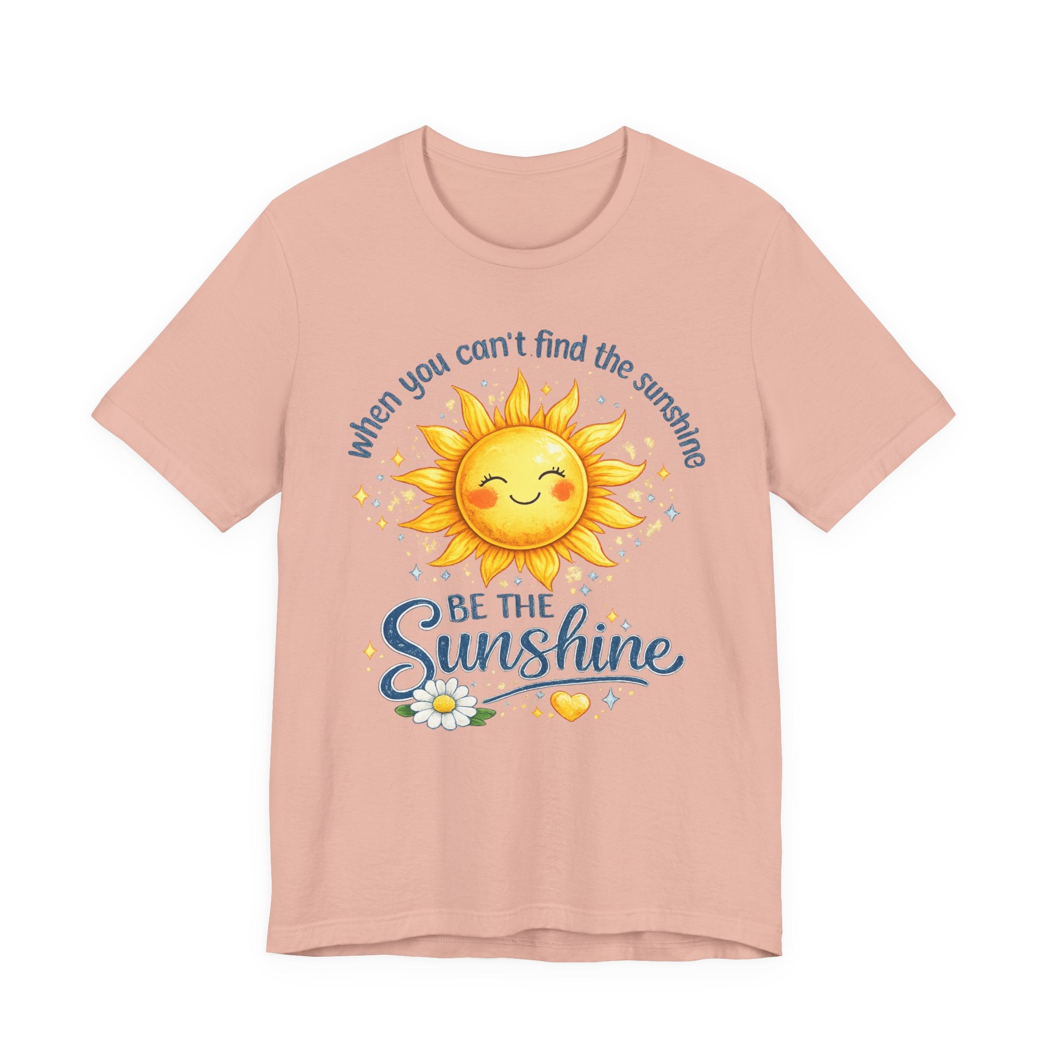 Be The Sunshine T-Shirt — "When You Can't Find the Sunshine" Cute Sun Graphic Tee