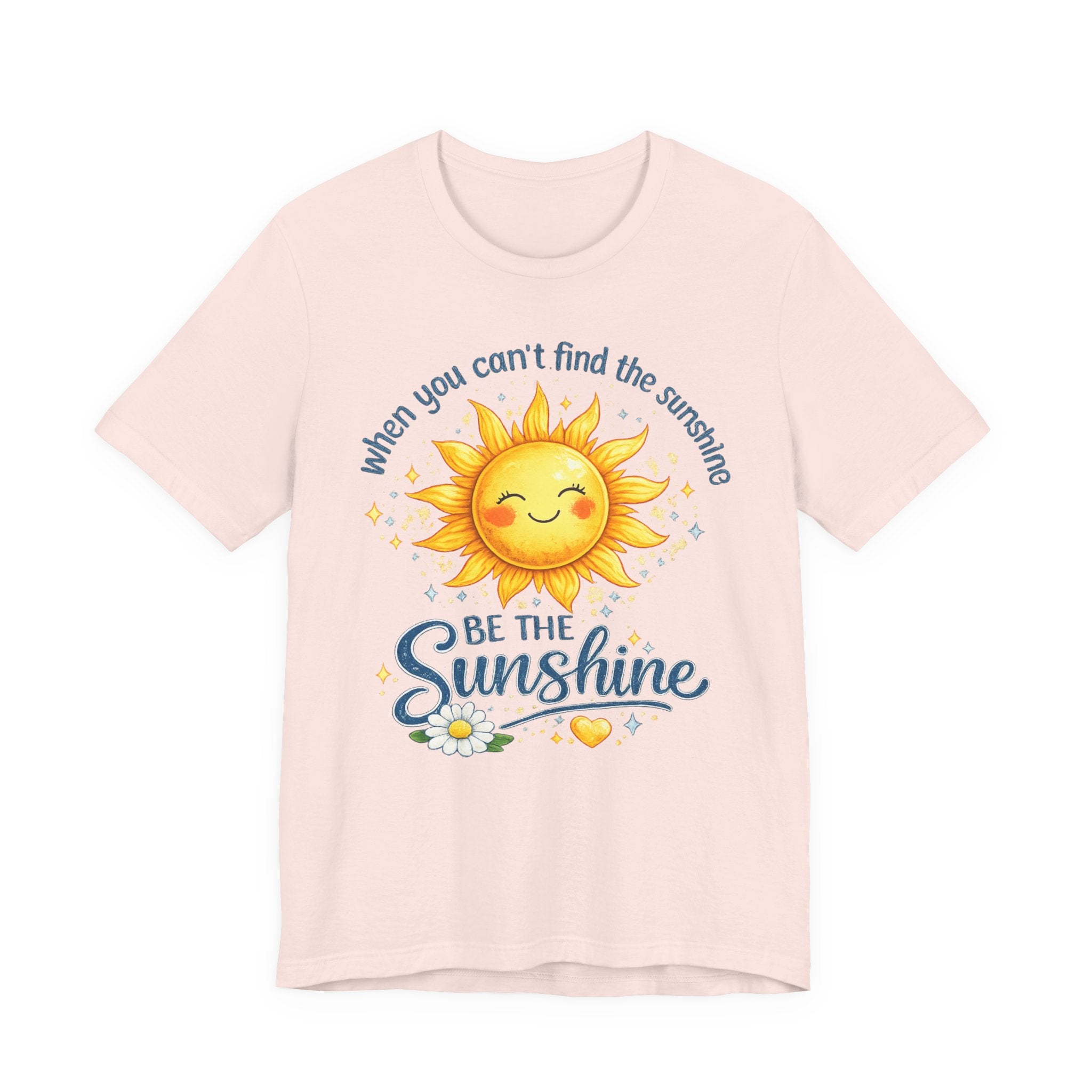Be The Sunshine T-Shirt — "When You Can't Find the Sunshine" Cute Sun Graphic Tee