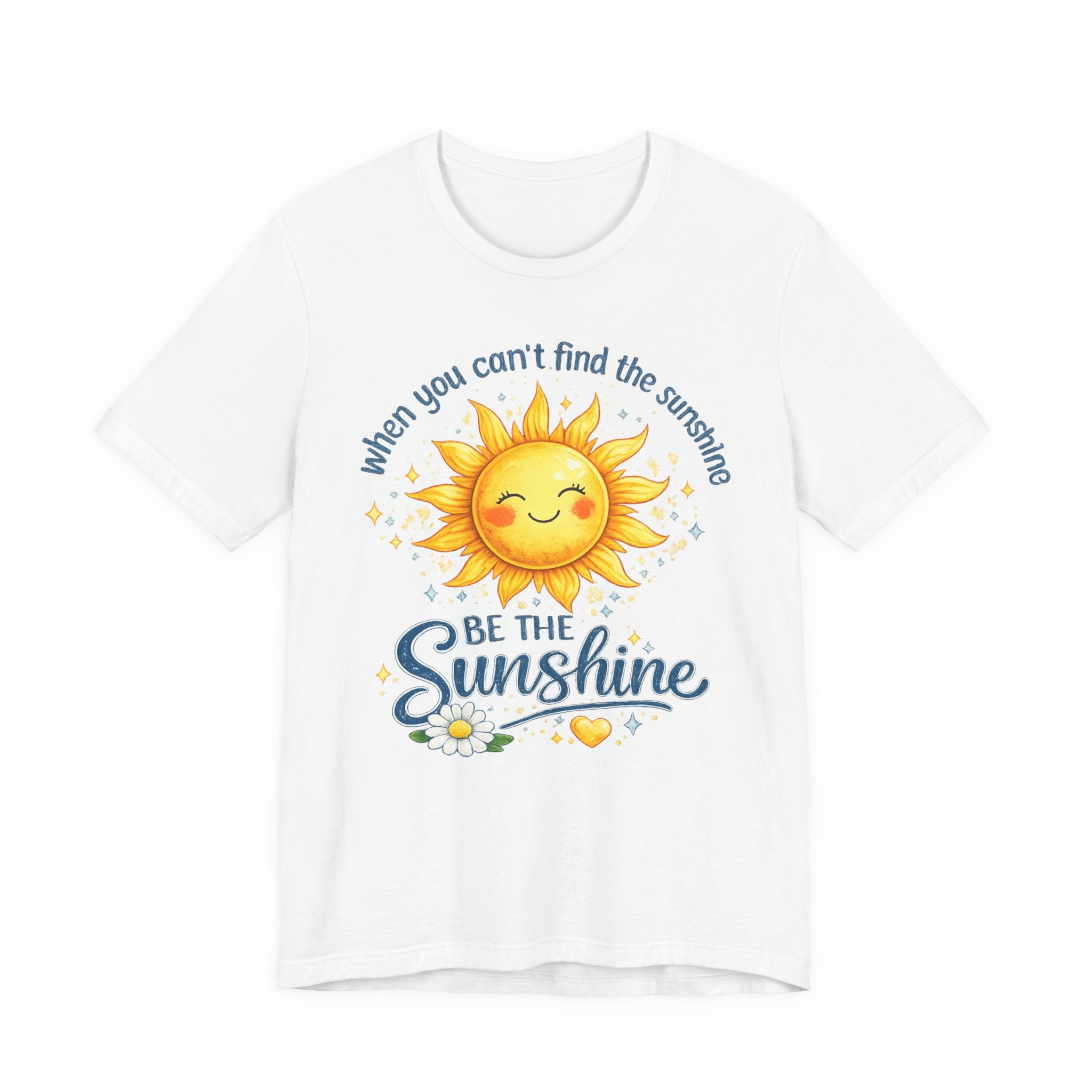 Be The Sunshine T-Shirt — "When You Can't Find the Sunshine" Cute Sun Graphic Tee