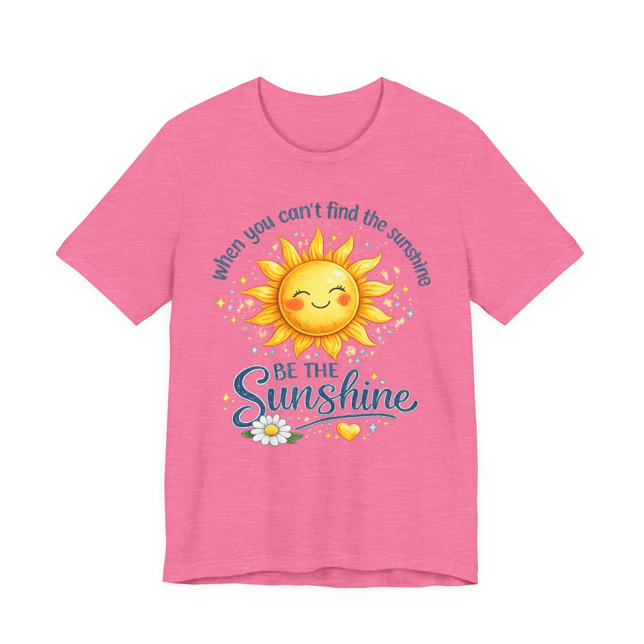 Be The Sunshine T-Shirt — "When You Can't Find the Sunshine" Cute Sun Graphic Tee