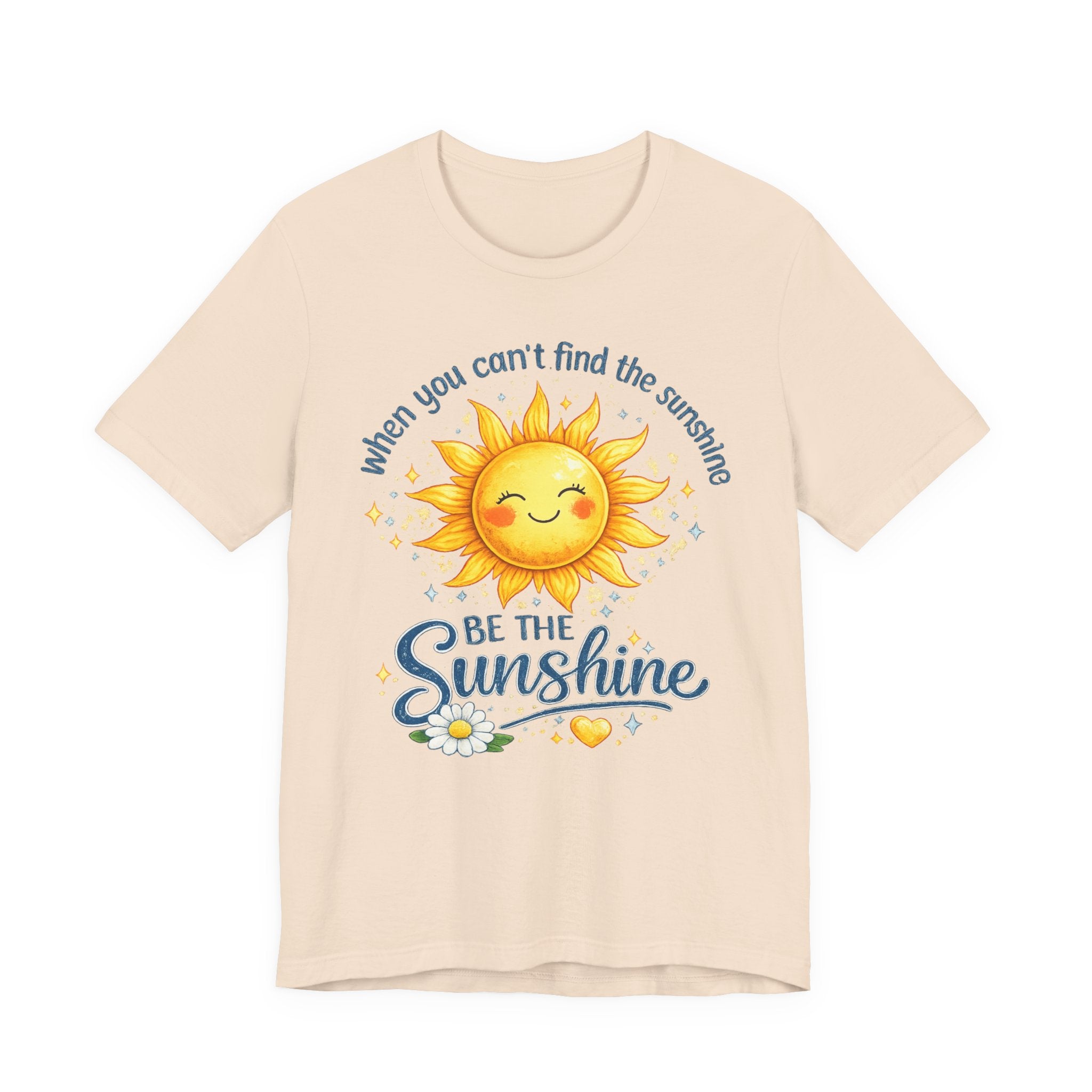 Be The Sunshine T-Shirt — "When You Can't Find the Sunshine" Cute Sun Graphic Tee